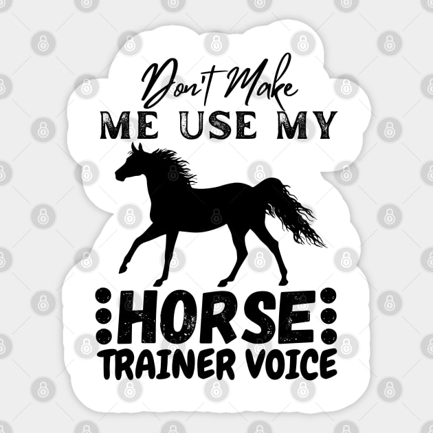 Don't Make Me Use My Horse Trainer Voice Sticker by JustBeSatisfied